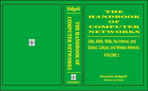 The Handbook of Computer Networks: LANs, MANs, WANs, the Internet, and Global, Cellular, and Wireless Networks