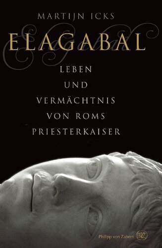 Elagabal: Leben und Vermächtnis von Roms Priesterkaiser