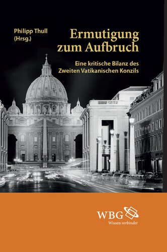 Ermutigung zum Aufbruch: Eine kritische Bilanz des Zweiten Vatikanischen Konzils