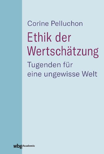 Ethik der Wertschätzung: Tugenden für eine ungewisse Welt