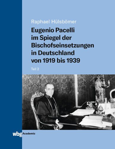 Eugenio Pacelli im Spiegel der Bischofseinsetzungen in Deutschland von 1919 bis 1939: Teil 2