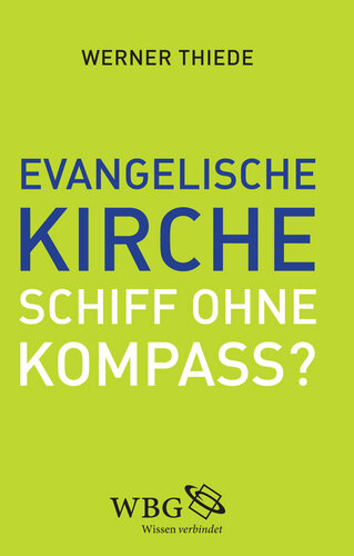 Evangelische Kirche - Schiff ohne Kompass?: Impulse für eine neue Kursbestimmung