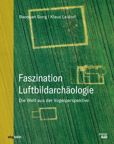 Faszination Luftbildarchäologie: Die Welt aus der Vogelperspektive