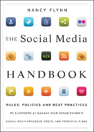 The Social Media Handbook: Rules, Policies, and Best Practices to Successfully Manage Your Organization's Social Media Presence, Posts, and Potential