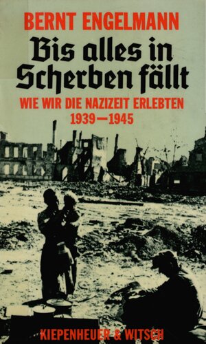 Bis alles in Scherben fällt : Wie wir die Nazizeit erlebten 1939-1945