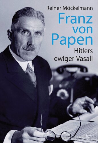Franz von Papen: Hitlers ewiger Vasall