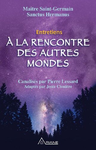 À la rencontre des autres mondes. Entretiens canalisés (Maitre St Germain, Sanctus Hermanus)