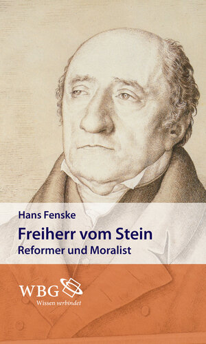 Freiherr von Stein: Reformer und Moralist
