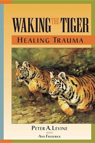 Waking the tiger. Healing trauma. The innate capacity to transform overwhelming experiences
