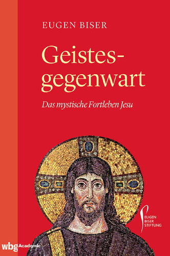 Geistesgegenwart: Das mystische Fortleben Jesu