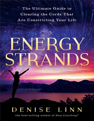 Energy strands. The ultimate guide to clearing the cords that are constricting your life