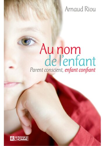 Au nom de l'enfant: Parent conscient, enfant confiant