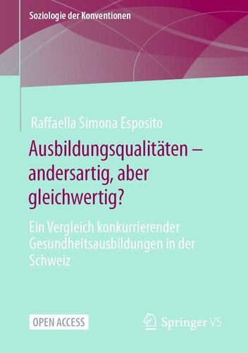 Ausbildungsqualitäten – andersartig, aber gleichwertig? : Ein Vergleich konkurrierender Gesundheitsausbildungen in der Schweiz