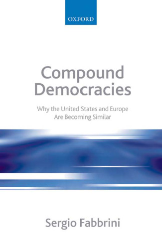 Compound Democracies: Why the United States and Europe Are Becoming Similar
