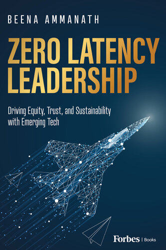Zero Latency Leadership : Driving Equity, Trust, and Sustainability with Emerging Tech