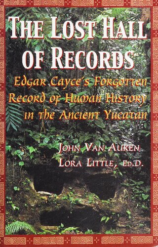 The Lost Hall of Records : Edgar Cayce's Forgotten Record of Human History in the Ancient Yucatan