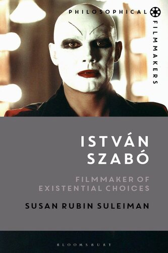 István Szabó: Filmmaker of Existential Choices (Philosophical Filmmakers)