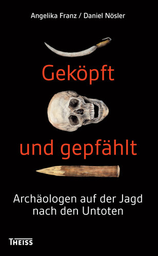Geköpft und gepfählt: Archäologen auf der Jagd nach den Untoten