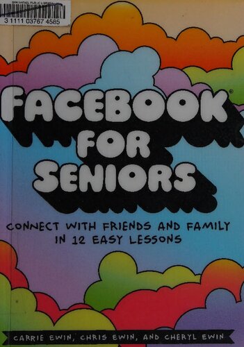 Facebook for Seniors: Connect with Friends and Family in 12 Easy Lessons