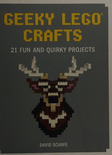 Geeky LEGO Crafts: 21 Fun and Quirky Projects