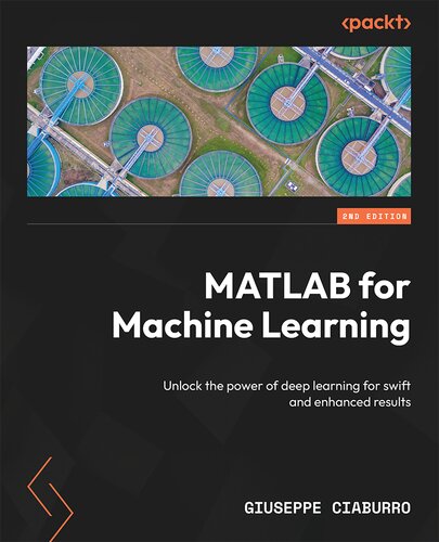 MATLAB for Machine Learning: Unlock the power of deep learning for swift and enhanced results