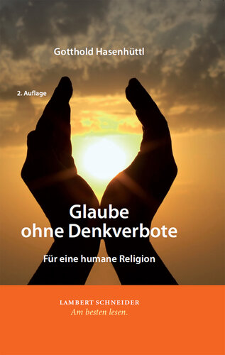 Glaube ohne Denkverbote: Für eine humane Religion