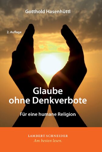 Glaube ohne Denkverbote: Für eine humane Religion