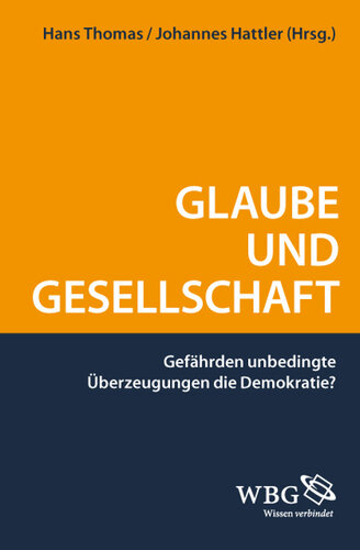 Glaube und Gesellschaft: gefährden unbedingte Überzeugungen die Demokratie?