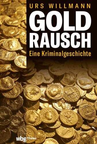 Goldrausch: Eine Kriminalgeschichte