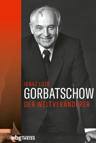 Gorbatschow: Der Weltveränderer