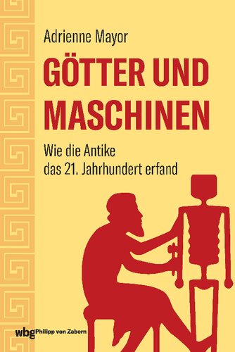 Götter und Maschinen: Wie die Antike das 21. Jahrhundert erfand