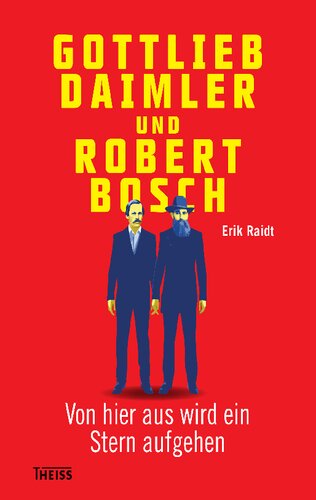 Gottlieb Daimler und Robert Bosch: Von hier aus wird ein Stern aufgehen