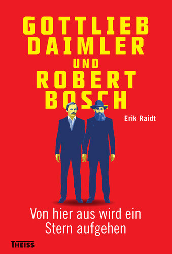 Gottlieb Daimler und Robert Bosch: Von hier aus wird ein Stern aufgehen