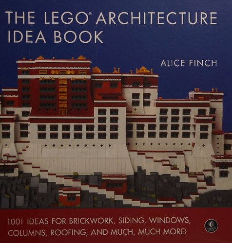 The LEGO Architecture Idea Book: 1001 Ideas for Brickwork, Siding, Windows, Columns, Roofing, and Much More!