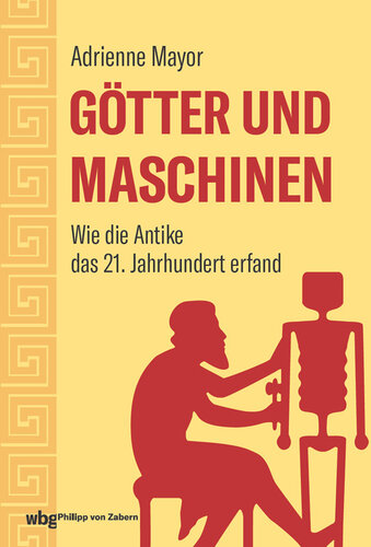 Götter und Maschinen: Wie die Antike das 21. Jahrhundert erfand