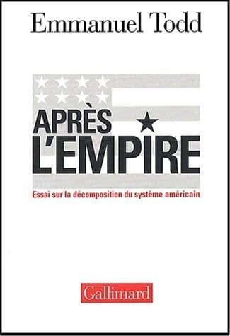 Après l'Empire: Essai sur la décomposition du système américain