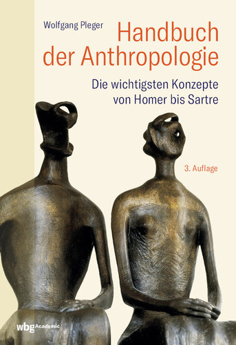 Handbuch der Anthropologie: Die wichtigsten Konzepte von Homer bis Sartre