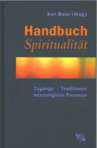 Handbuch Spiritualität: Zugänge, Traditionen, Interreligiöse Prozesse