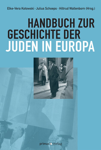 Handbuch zur Geschichte der Juden in Europa: Herausgegeben:Schoeps, Julius H.; Kotowski, Elke-Vera; Wallenborn, Hiltrud;Mitarbeit:Frey, Winfried