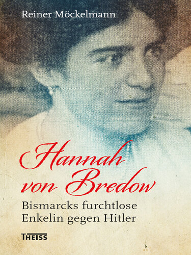Hannah von Bredow: Bismarcks furchtlose Enkelin gegen Hitler
