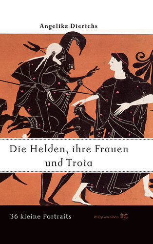 Helden, ihre Frauen und Troja: 36 kleine Portraits
