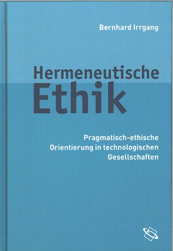 Hermeneutische Ethik: pragmatisch-ethische Orientierung in technologischen Gesellschaften
