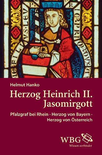 Herzog Heinrich II. Jasomirgott: Pfalzgraf bei Rhein - Herzog von Bayern - Herzog von Österreich