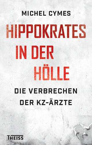 Hippokrates in der Hölle: Die Verbrechen der KZ-Ärzte