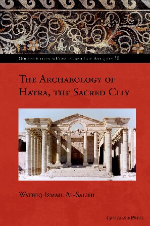 The Archaeology of Hatra, the Sacred City