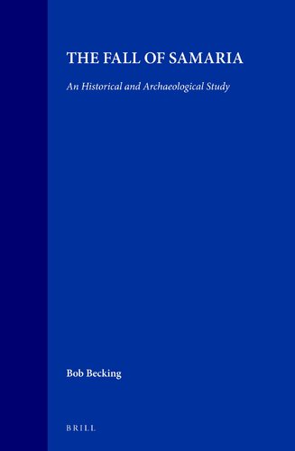 The Fall of Samaria: An Historical and Archaeological Study (Studies in the History of the Ancient Near East, 2)