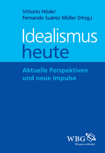 Idealismus heute: Aktuelle Perspektiven und neue Impulse