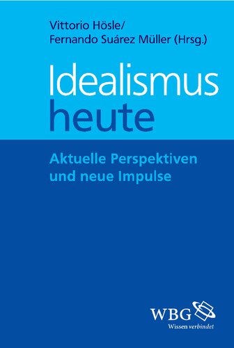 Idealismus heute: Aktuelle Perspektiven und neue Impulse
