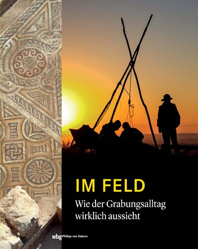 Im Feld: Wie der Grabungsalltag wirklich aussieht