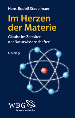 Im Herzen der Materie: Glaube im Zeitalter der Naturwissenschaften
